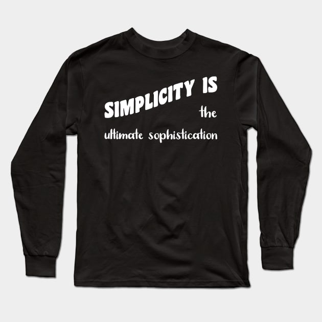 Simplicity is The Ultimate Sophistication Long Sleeve T-Shirt by VijackStudio